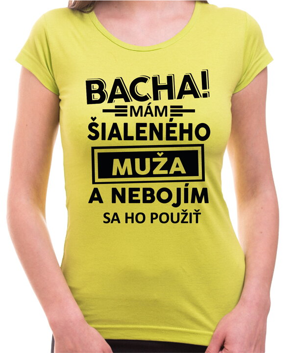 Dámske tričko - Bacha! Mám šialeného muža...