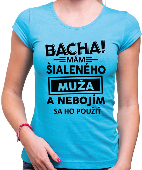 Dámske tričko - Bacha! Mám šialeného muža... Dámske tričko - Bacha! Mám šialeného muža...