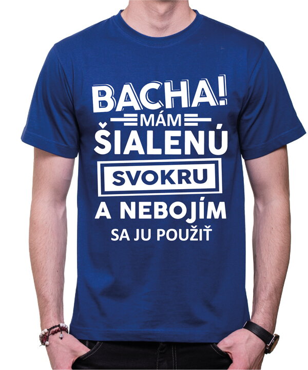 Pánské tričko - Bacha! Mám šialenú svokru...