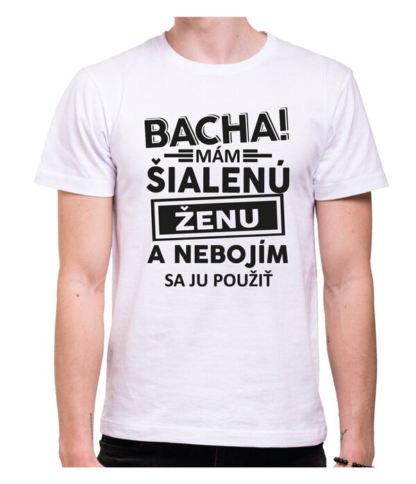 Pánské tričko - Bacha! Mám šialenú ženu... Pánské tričko - Bacha! Mám šialenú ženu...