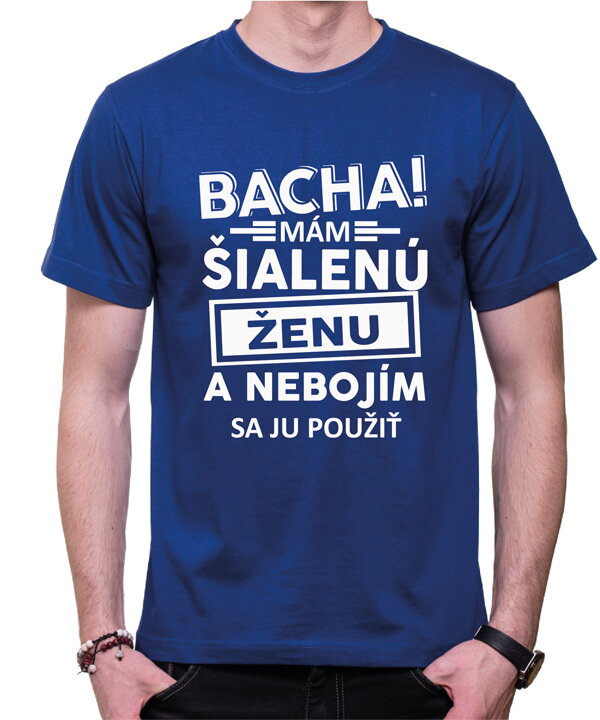 Pánské tričko - Bacha! Mám šialenú ženu... Pánské tričko - Bacha! Mám šialenú ženu...