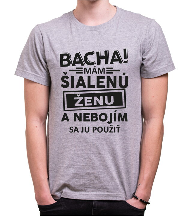 Pánské tričko - Bacha! Mám šialenú ženu... Pánské tričko - Bacha! Mám šialenú ženu...