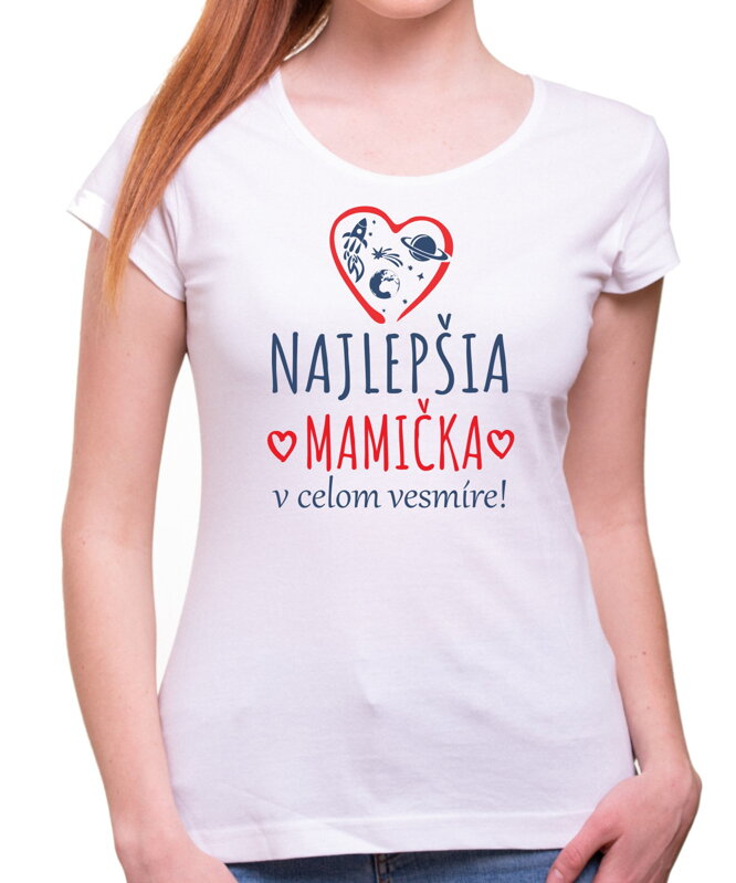 Tričko - Najlepšia mamička vo vesmíre! Tričko - Najlepšia mamička vo vesmíre!