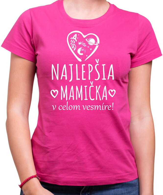 Tričko - Najlepšia mamička vo vesmíre! Tričko - Najlepšia mamička vo vesmíre!