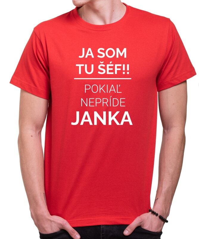 Tričko - Ja som tu šéf/šéfka, pokiaľ nepríde (vlastné meno)