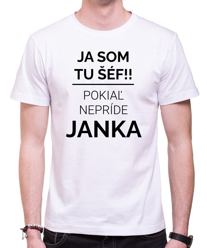 Tričko - Ja som tu šéf/šéfka, pokiaľ nepríde (vlastné meno) Tričko - Ja som tu šéf/šéfka, pokiaľ nepríde (vlastné meno)