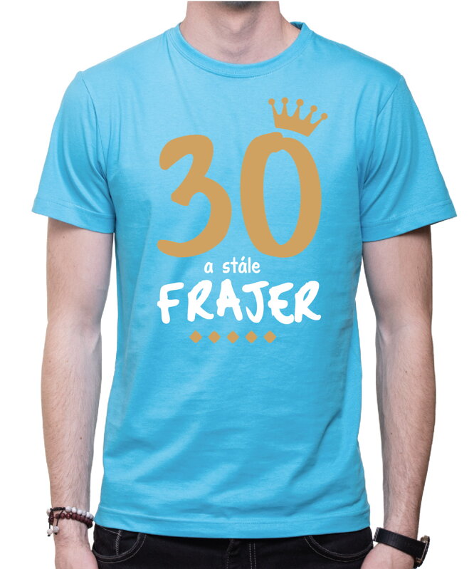 Narodeninové tričko - 30 a stále frajer Narodeninové tričko - 30 a stále frajer