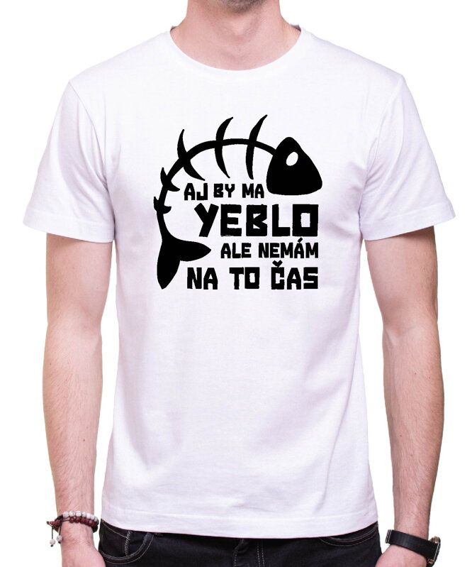 Vtipné tričko - Aj by ma yeblo, ale nemám na to čas Vtipné tričko - Aj by ma yeblo, ale nemám na to čas
