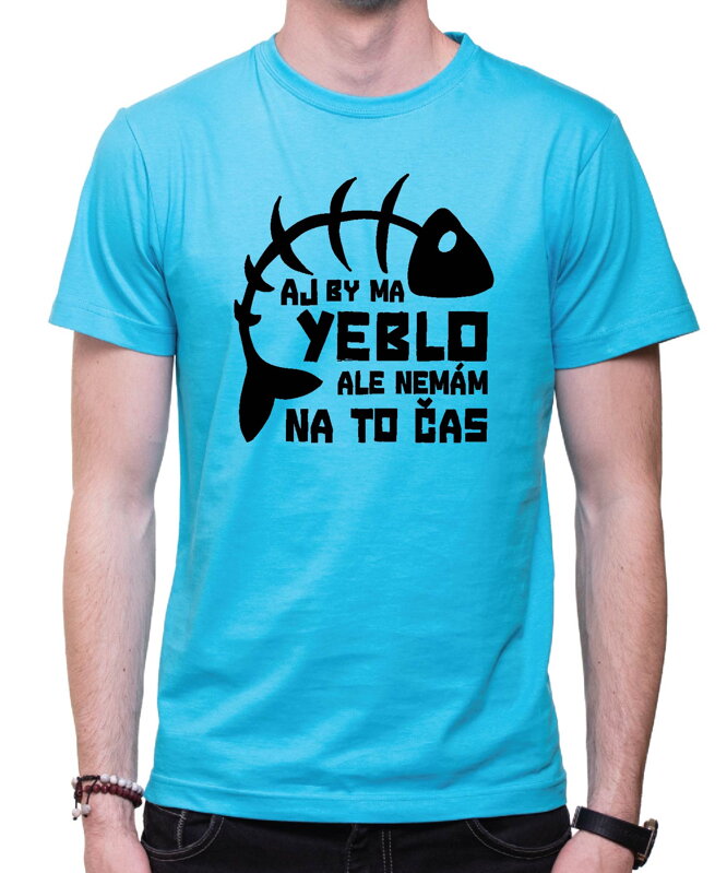 Vtipné tričko - Aj by ma yeblo, ale nemám na to čas Vtipné tričko - Aj by ma yeblo, ale nemám na to čas