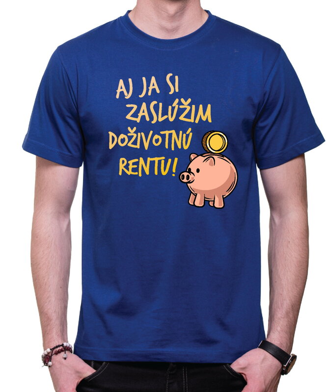 Tričko - Aj ja si zaslúžim doživotnú rentu! Tričko - Aj ja si zaslúžim doživotnú rentu!
