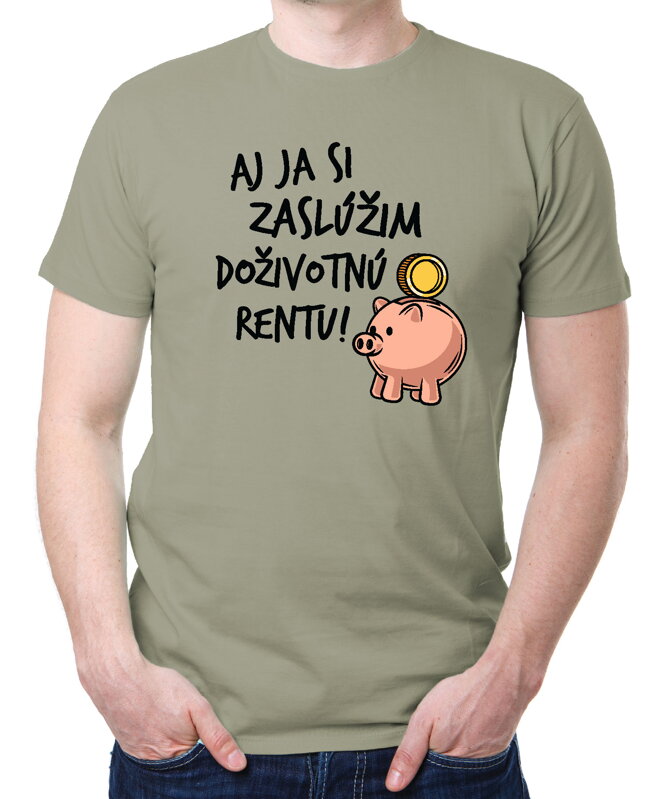 Tričko - Aj ja si zaslúžim doživotnú rentu! Tričko - Aj ja si zaslúžim doživotnú rentu!