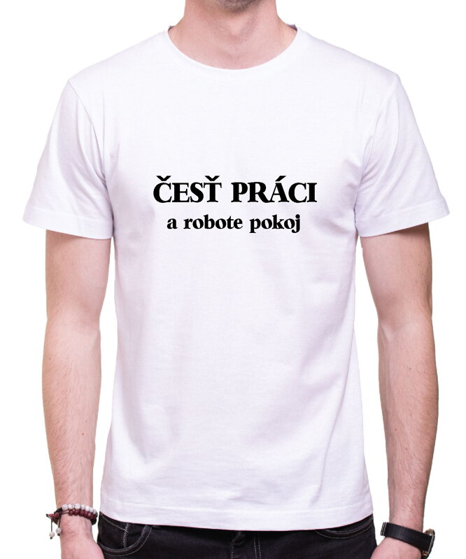 Tričko - Česť práci, a robote pokoj Tričko - Česť práci, a robote pokoj