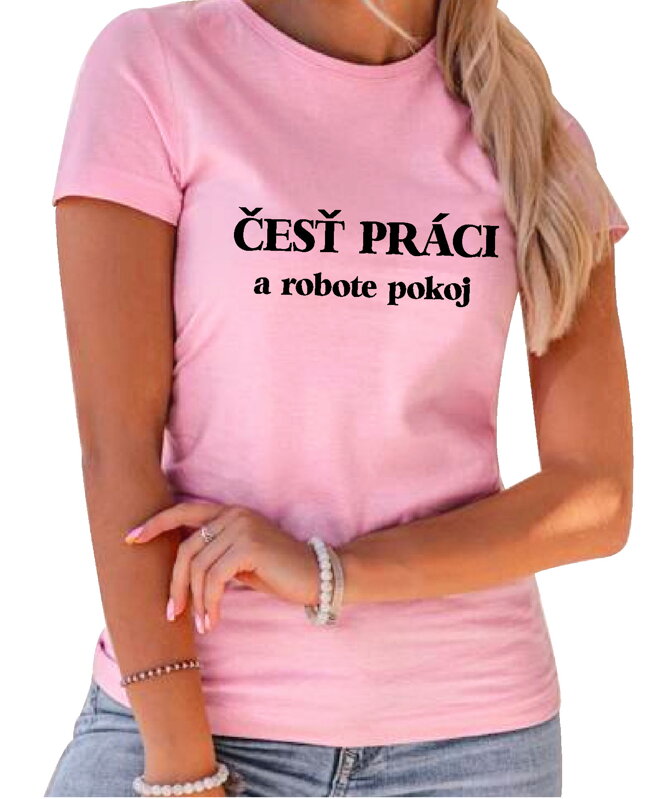 Tričko - Česť práci, a robote pokoj Tričko - Česť práci, a robote pokoj