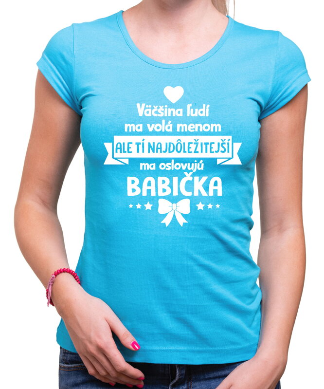 Dámske tričko - Tí najdôležitejší ma oslovujú BABIČKA Dámske tričko - Tí najdôležitejší ma oslovujú BABIČKA