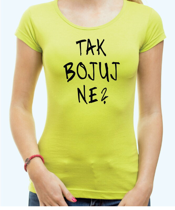 Tričko - TAK BOJUJ NE?
