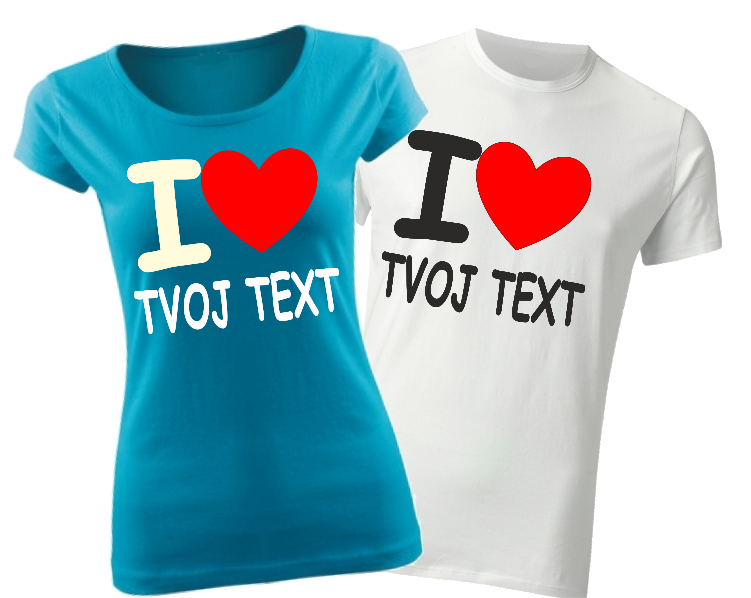 Tričko-I love Tvoj text
