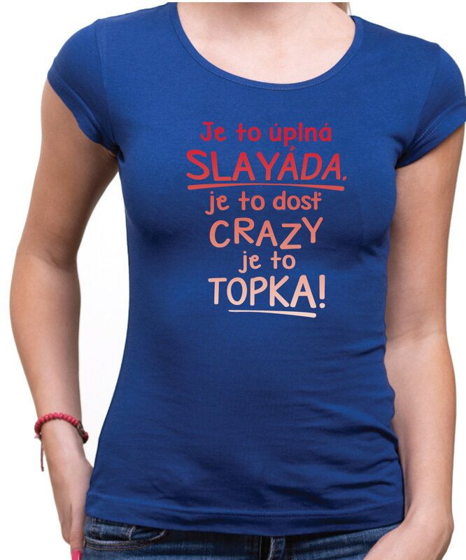 Tričko - Je to úplná slayáda, je to topka!