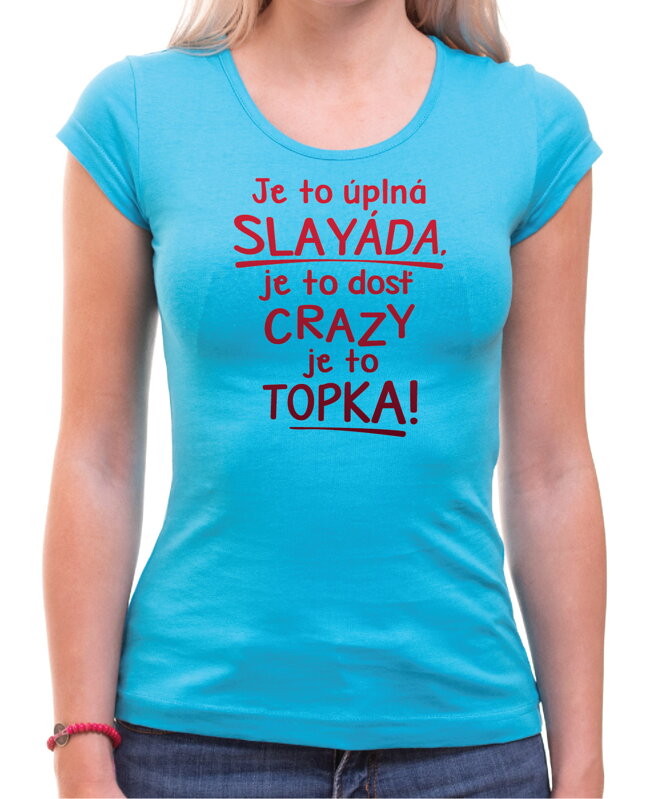 Tričko - Je to úplná slayáda, je to topka!