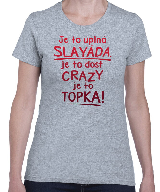 Tričko - Je to úplná slayáda, je to topka!