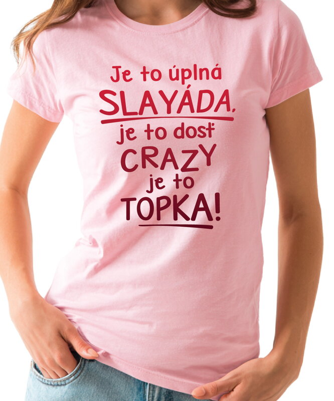 Tričko - Je to úplná slayáda, je to topka!