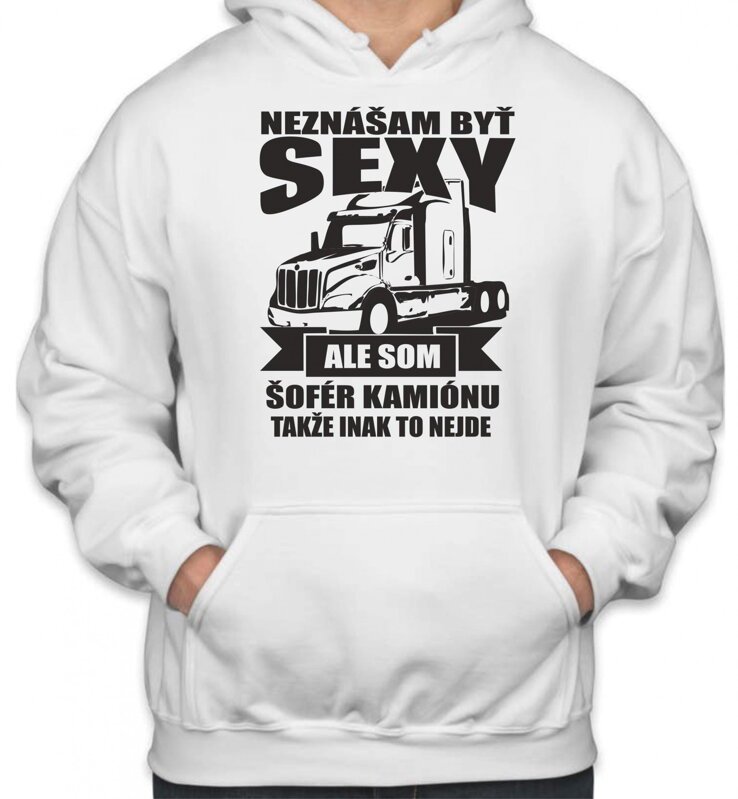 Mikina vodičov kamiónu - Neznášam byť sexy