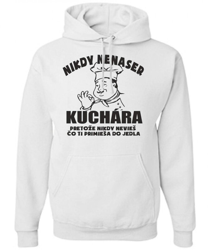 Mikina - Nikdy nenaser Kuchára Mikina - Nikdy nenaser Kuchára