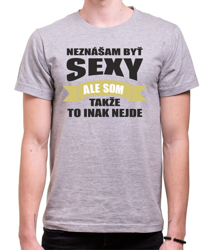 Tričko - Neznášam byť sexy ale som Tričko - Neznášam byť sexy ale som