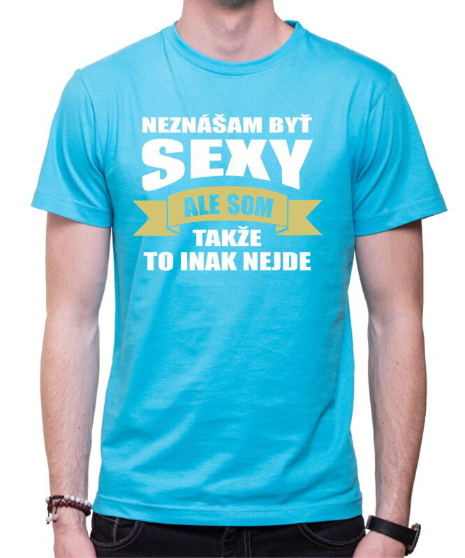 Tričko - Neznášam byť sexy ale som Tričko - Neznášam byť sexy ale som