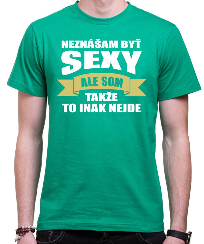 Tričko - Neznášam byť sexy ale som Tričko - Neznášam byť sexy ale som