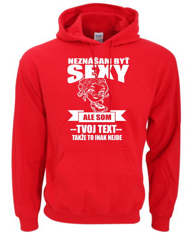 Dámska mikina - Neznášam byť sexy ale som (doplň svoj text) Dámska mikina - Neznášam byť sexy ale som (doplň svoj text)