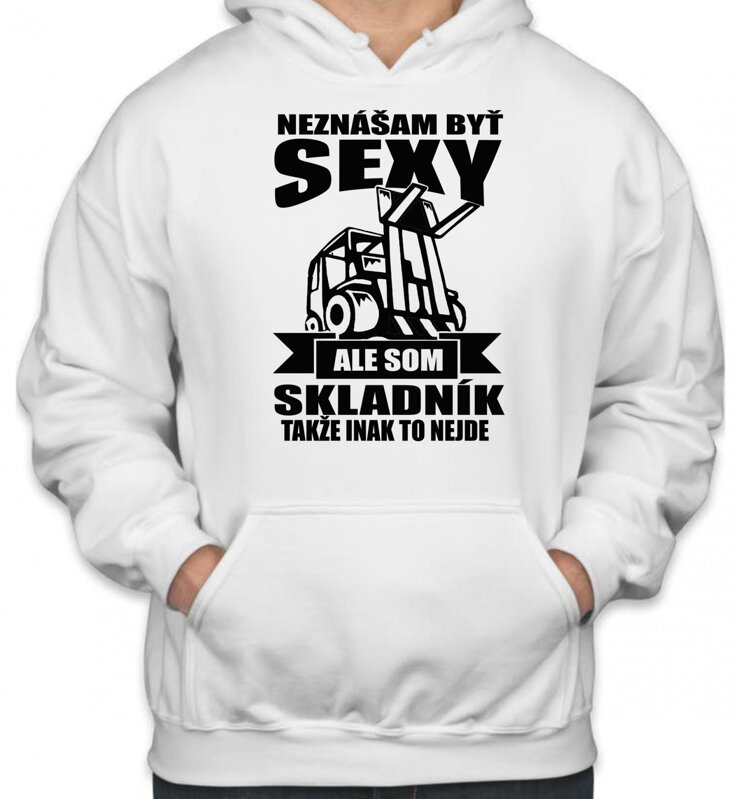 Mikina pre skladníkov - Neznášam byť sexy Mikina pre skladníkov - Neznášam byť sexy