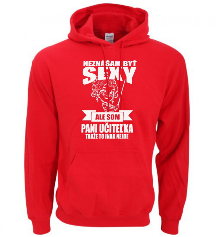Mikina pre pani učiteľky - Neznášam byť sexy Mikina pre pani učiteľky - Neznášam byť sexy