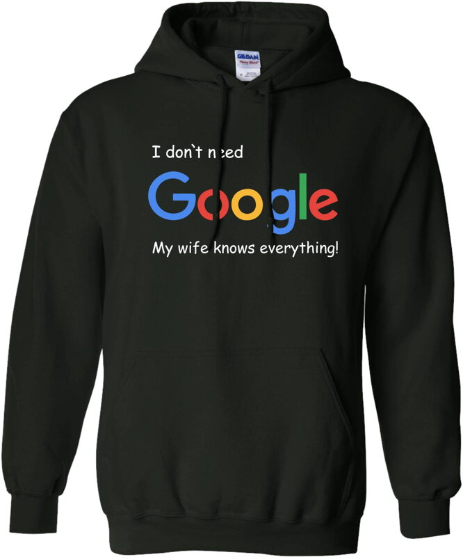 Mikina - I don`t need Google, my wife knows everything! Mikina - I don`t need Google, my wife knows everything!