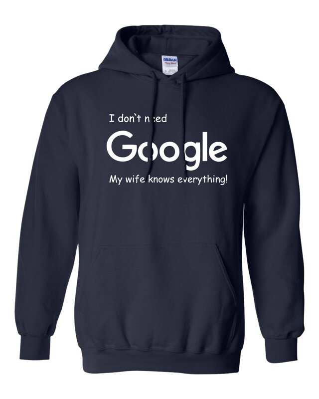 Mikina - I don`t need Google, my wife knows everything! Mikina - I don`t need Google, my wife knows everything!