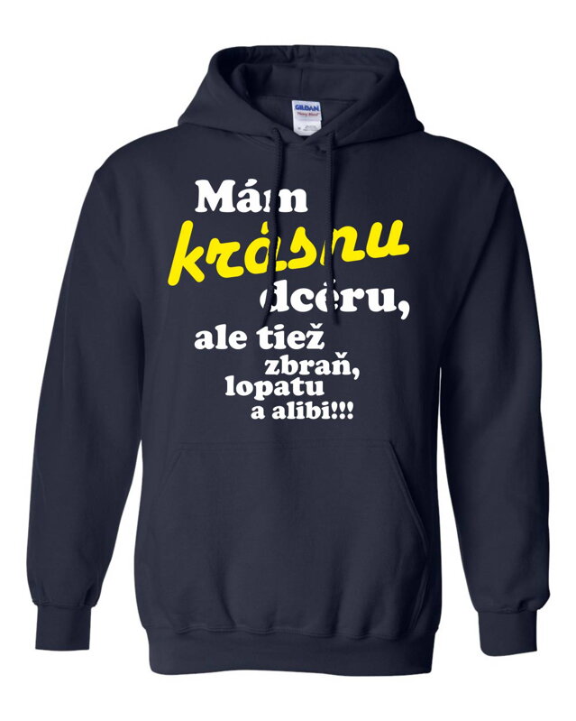 Mikina - Mám krásnu dcéru, ale tiež zbraň, lopatu a alibi!