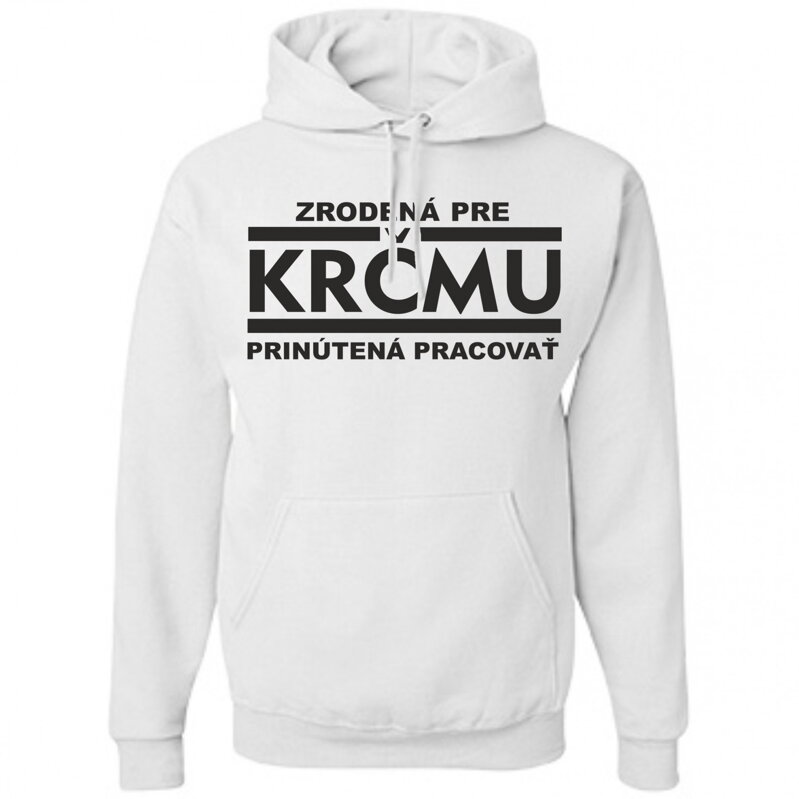 Mikina - Zrodená pre krčmu, prinútená pracovať Mikina - Zrodená pre krčmu, prinútená pracovať