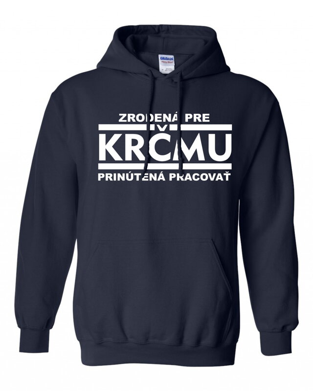 Mikina - Zrodená pre krčmu, prinútená pracovať Mikina - Zrodená pre krčmu, prinútená pracovať