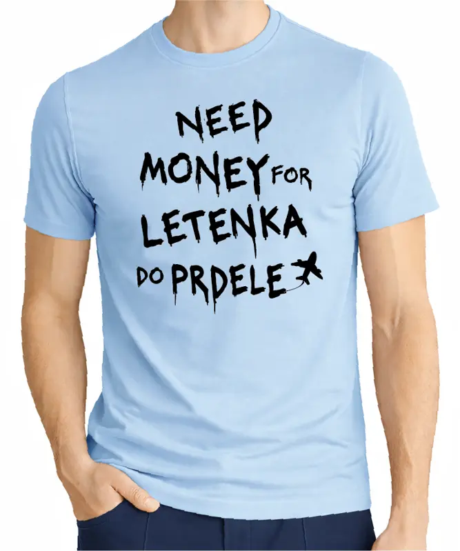 Tričko - Need money for letenka do prdele