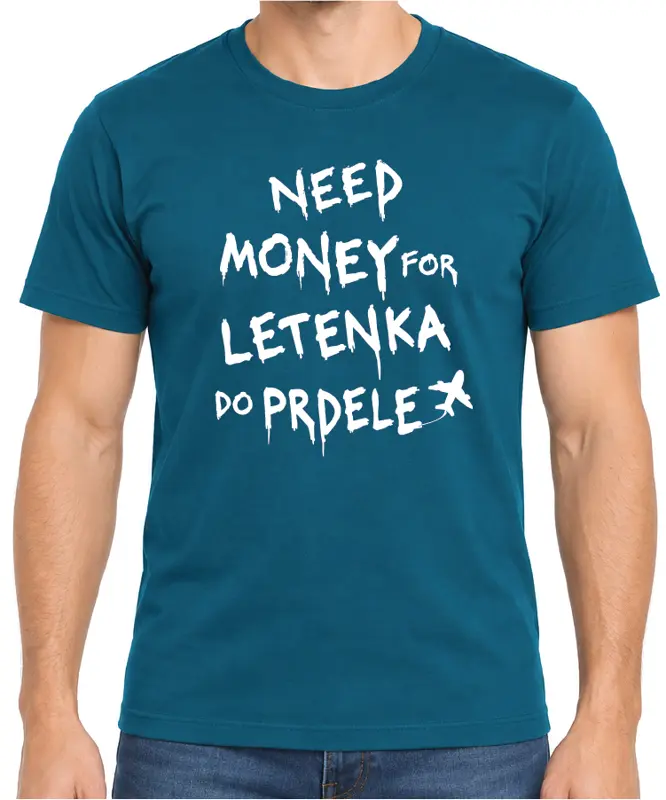 Tričko - Need money for letenka do prdele