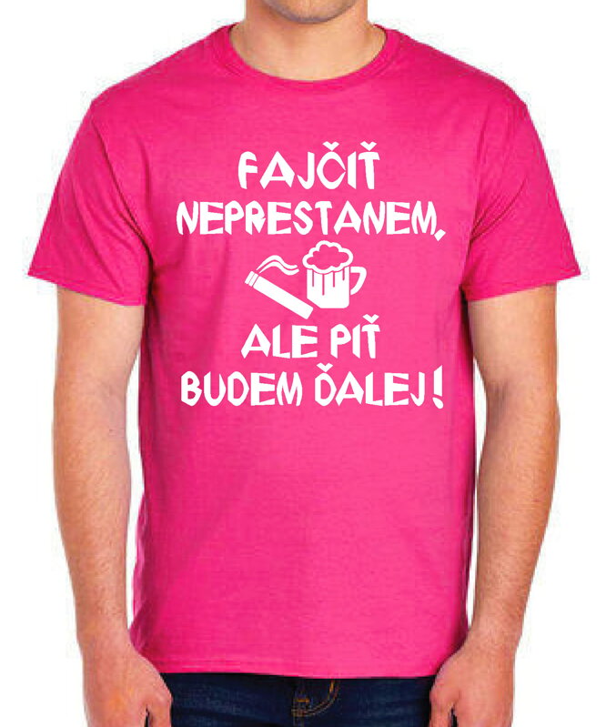 Tričko - Fajčiť neprestanem, ale piť budem ďalej! Tričko - Fajčiť neprestanem, ale piť budem ďalej!