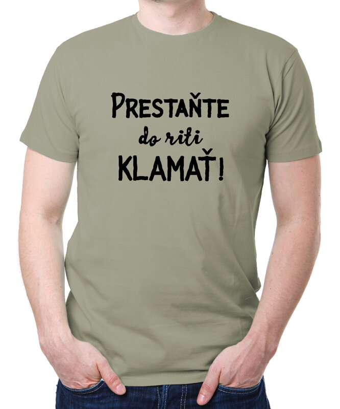 Tričko - Prestaňte do riti klamať! Tričko - Prestaňte do riti klamať!