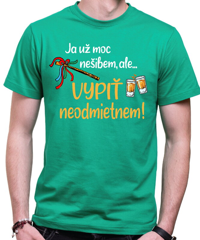 Tričko - Ja už moc nešibem, ale vypiť neodmietnem! Tričko - Ja už moc nešibem, ale vypiť neodmietnem!