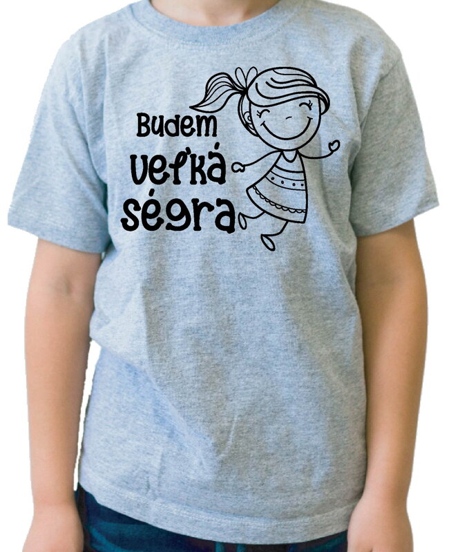 Detské tričko - Budem veľká ségra Detské tričko - Budem veľká ségra
