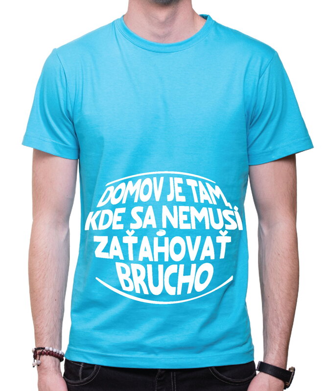 Vtipné tričko - Domov je tam, kde sa nemusí zaťahovať brucho Vtipné tričko - Domov je tam, kde sa nemusí zaťahovať brucho