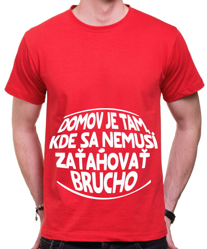 Vtipné tričko - Domov je tam, kde sa nemusí zaťahovať brucho