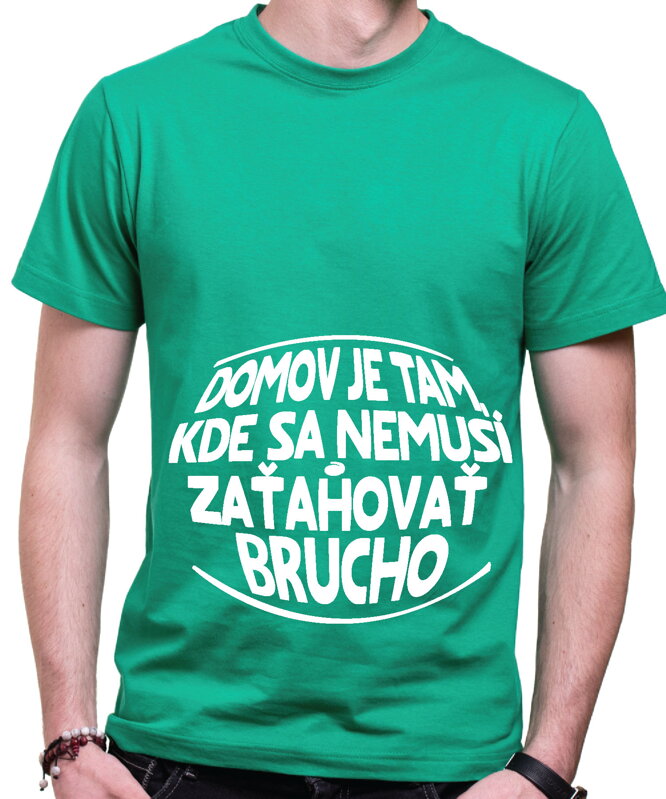 Vtipné tričko - Domov je tam, kde sa nemusí zaťahovať brucho