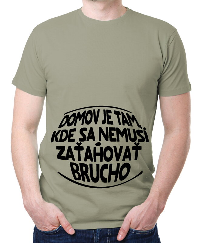 Vtipné tričko - Domov je tam, kde sa nemusí zaťahovať brucho Vtipné tričko - Domov je tam, kde sa nemusí zaťahovať brucho