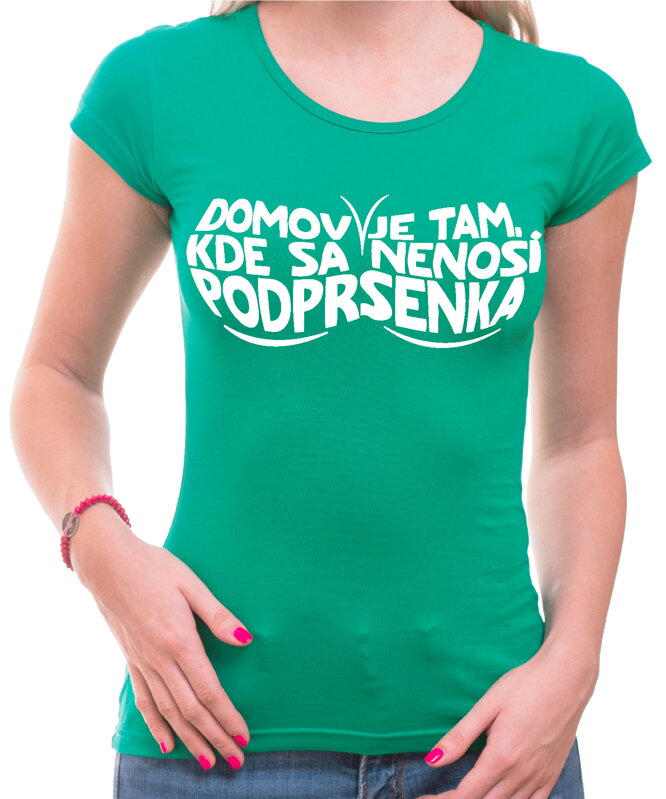 Dámske tričko - Domov je tam, kde sa nenosí podprsenka