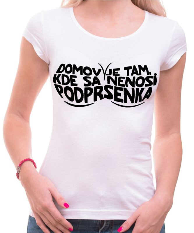 Dámske tričko - Domov je tam, kde sa nenosí podprsenka