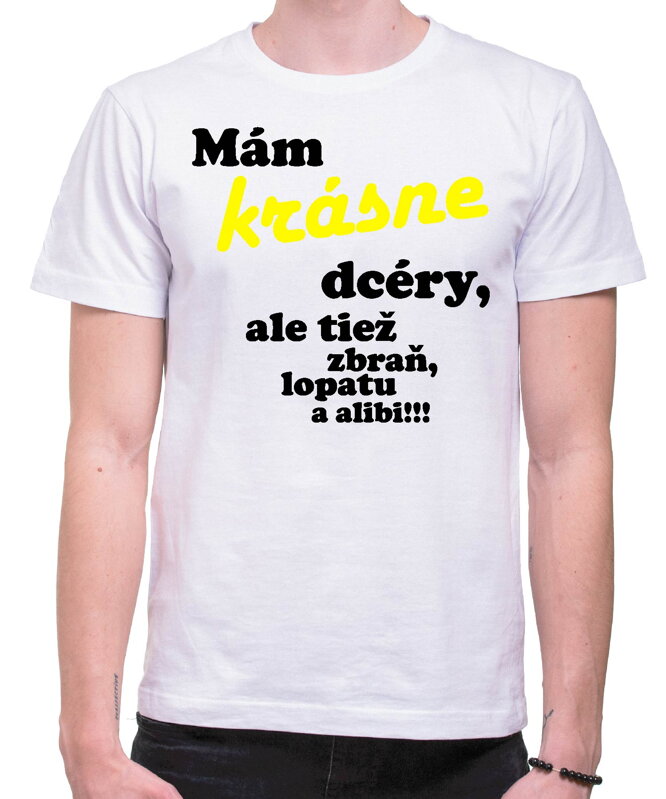 Tričko Mám krásne dcéry, ale tiež zbraň, lopatu a alibi! Tričko Mám krásne dcéry, ale tiež zbraň, lopatu a alibi!